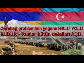 Qarabağ probleminin yeganə HƏLLİ YOLU BUDUR - Ruslar bütün detalları AÇDI