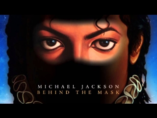 Michael Jackson - Behind the Mask (Премьера клипа 2018)