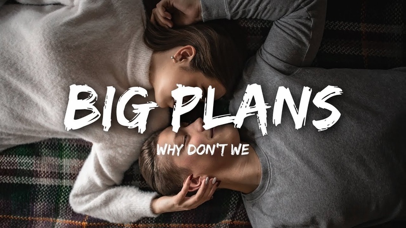 Why Dont We - BIG PLANS (Lyrics)