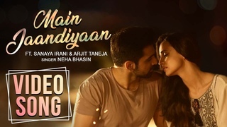 Main Jaandiyaan | Full Video Song | Neha Bhasin | Sanaya Irani, Arjit Taneja | Meet Bros