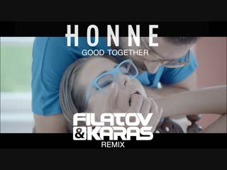 Премьера. HONNE - Good Together (Filatov & Karas Remix)