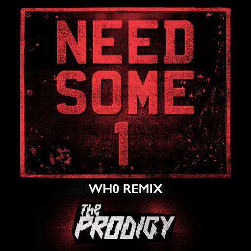 The Prodigy альбом Need Some1 (Wh0 Remix)