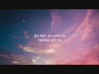 blue night, i wanna be with you