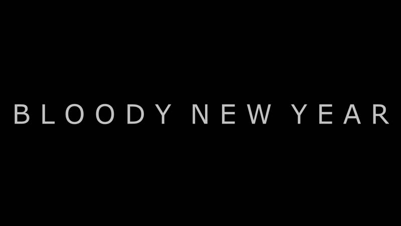B L O O D Y ! N E W ! Y E A R