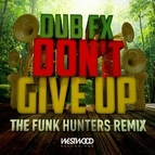 Dub FX альбом Don't Give Up (The Funk Hunters Remix)