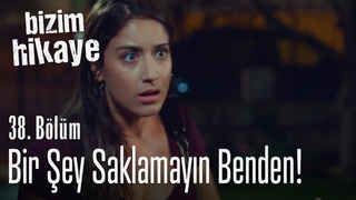 Bir daha benden bir şey saklamayacaksınız! - Bizim Hikaye 38. Bölüm (Yeni Sezon)