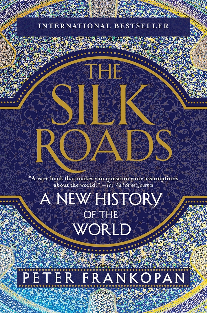 The Silk Roads: A New History of the World - Peter Frankopan