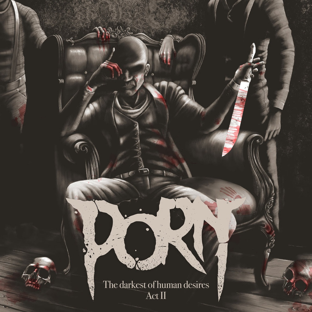 PORN - The Darkest Of Human Desires Act II