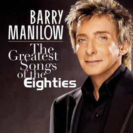 Barry Manilow альбом The Greatest Songs Of The Eighties
