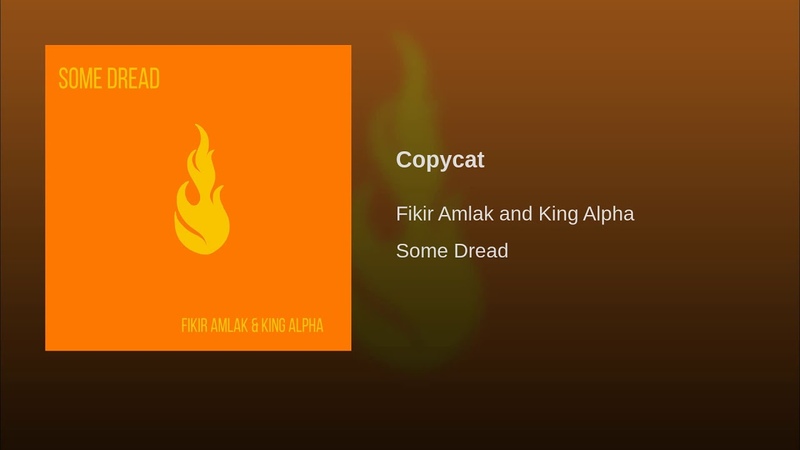 Fikir Amlak King Alpha - Copycat
