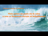„Nicio putere nu poate sta în caleaa ceea ce Dumnezeu dorește să îndeplinească Cantari Crestine