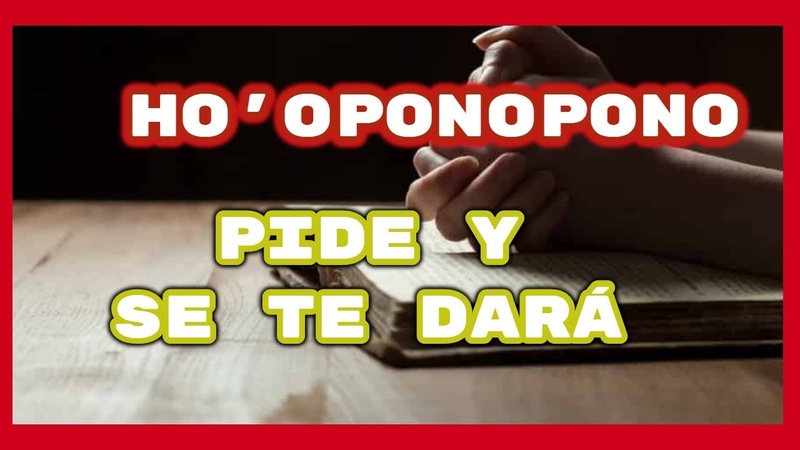 HO OPONOPONO PIDE Y SE TE DARÁ
